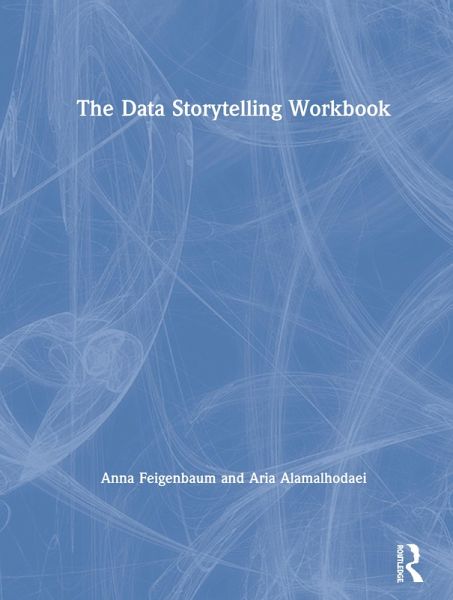The Data Storytelling Workbook The Data Storytelling Workbook