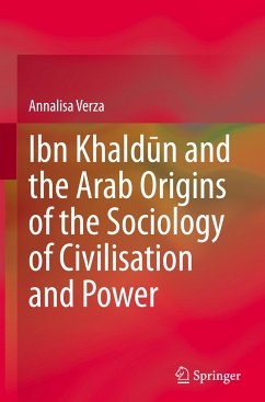Ibn Khald¿n and the Arab Origins of the Sociology of Civilisation and Power - Verza, Annalisa