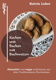 Kochen und Backen mit Buchweizen - Luber, Katrin