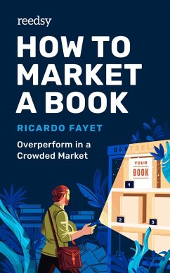 How to Market a Book: Overperform in a Crowded Market (Reedsy Marketing Guides, #1) (eBook, ePUB) - Fayet, Ricardo