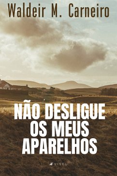 Não desligue os meus aparelhos (eBook, ePUB) - Carneiro, Waldeir M.