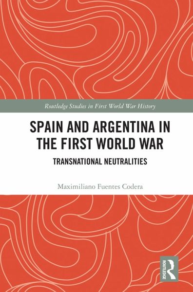 Spain and Argentina in the First World War (eBook, PDF) Spain and Argentina in the First World War (eBook, PDF)