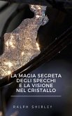 La magia segreta degli specchi e la visione nel cristallo (eBook, ePUB)