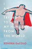 I Am Not Trying to Hide My Hungers from the World (eBook, ePUB)