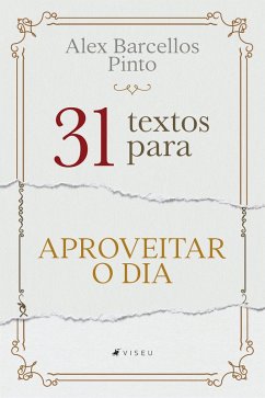 31 textos para aproveitar o dia (eBook, ePUB) - Pinto, Alex Barcellos