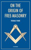 On the origin of Free-Masonry (Annotated) (eBook, ePUB)