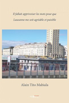 Il fallait apprivoiser les mots pour que Lausanne me soit agréable et paisible (eBook, ePUB) - Tito Mabiala, Alain