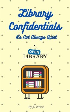 Library Confidentials: It's Not Always Quiet (eBook, ePUB) - Wolos, Jd