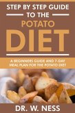 Step by Step Guide to the Potato Diet: Beginners Guide and 7-Day Meal Plan for the Potato Diet (eBook, ePUB)