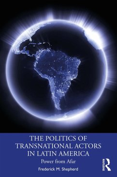 The Politics of Transnational Actors in Latin America (eBook, ePUB) - Shepherd, Frederick M.