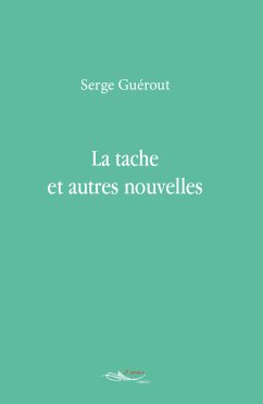 La tache et autres nouvelles (eBook, ePUB) - Guérout, Serge