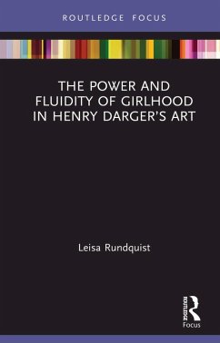 The Power and Fluidity of Girlhood in Henry Darger's Art (eBook, ePUB) - Rundquist, Leisa The Power and Fluidity of Girlhood in Henry Darger's Art (eBook, ePUB) - Rundquist, Leisa