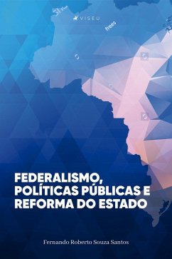Federalismo, políticas públicas e reforma do Estado (eBook, ePUB) - Santos, Fernando Roberto Souza