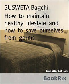 How to maintain healthy lifestyle and how to save ourselves from germs (eBook, ePUB) - Bagchi, Susweta