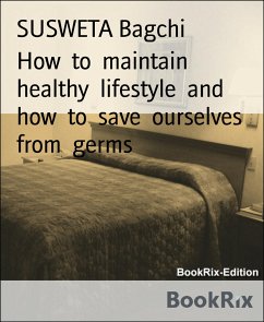 How to maintain healthy lifestyle and how to save ourselves from germs (eBook, ePUB) - Bagchi, SUSWETA