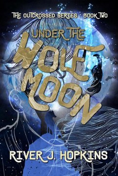 Under the Wolf Moon (The Outcrossed Series, #2) (eBook, ePUB) - Hopkins, River J.