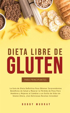 Dieta Libre de Gluten Para Principiantes (eBook, ePUB) - Murray, Bobby