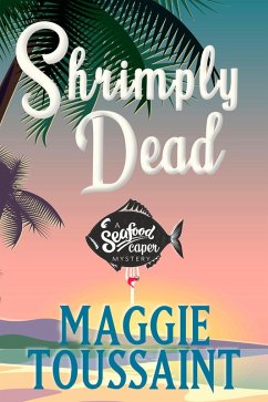 Shrimply Dead (A Seafood Caper Mystery, #3) (eBook, ePUB) - Toussaint, Maggie