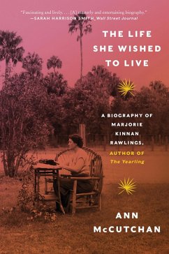 The Life She Wished to Live: A Biography of Marjorie Kinnan Rawlings, author of The Yearling (eBook, ePUB) - Mccutchan, Ann