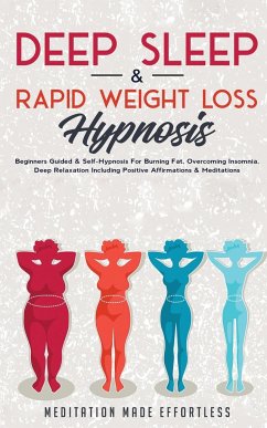 Deep Sleep & Rapid Weight Loss Hypnosis: Beginners Guided & Self-Hypnosis For Burning Fat, Overcoming Insomnia, Deep Relaxation Including Positive Aff - Meditation Made Effortless