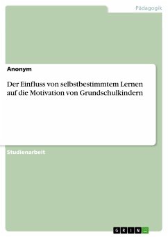 Der Einfluss von selbstbestimmtem Lernen auf die Motivation von Grundschulkindern - Anonymous