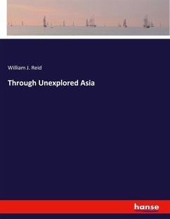Through Unexplored Asia - Reid, William J.