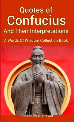 Quotes of Confucius And Their Interpretations, A Words Of Wisdom Collection Book - Brewer, D.