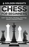 Chess for Beginners - Learn the Rules, Strategy, Openings, Queen's Gambit & More (Chess Mastery for Beginners Book 1)