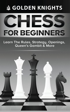 Chess for Beginners - Learn the Rules, Strategy, Openings, Queen's Gambit & More (Chess Mastery for Beginners Book 1) - Knights, Golden