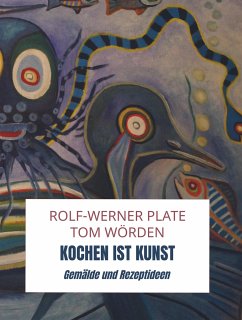 Kochen ist Kunst - Plate tom Wörden, Rolf-Werner