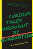 Curious Tales Wrought by Quarantine: a collection of dope short stories shared by black characters
