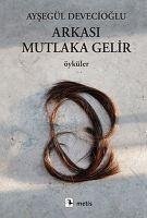 Arkasi Mutlaka Gelir - Devecioglu, Aysegül