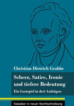 Scherz, Satire, Ironie und tiefere Bedeutung - Grabbe, Christian Dietrich