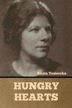 Hungry Hearts - Yezierska, Anzia