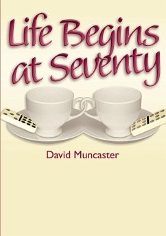 Life Begins at Seventy - Muncaster, David