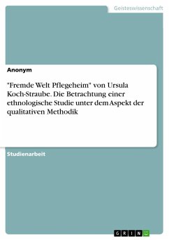 "Fremde Welt Pflegeheim" von Ursula Koch-Straube. Die Betrachtung einer ethnologische Studie unter dem Aspekt der qualitativen Methodik