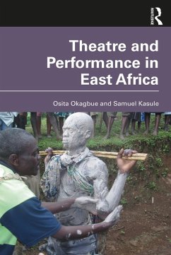Theatre and Performance in East Africa (eBook, ePUB) - Okagbue, Osita; Kasule, Samuel