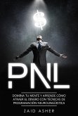 PNL: Domina tu mente y aprende como atraer el dinero con técnicas de Programación Neurolingüística (eBook, ePUB)