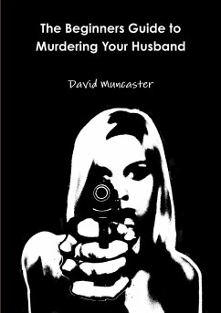 The Beginners Guide to Murdering Your Husband - Muncaster, David