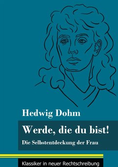 Werde, die du bist! - Dohm, Hedwig