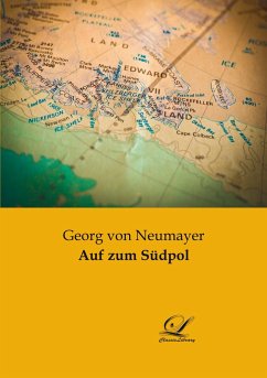 Auf zum Südpol - Neumayer, Georg von