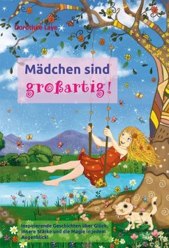 Mädchen sind großartig! Inspirierende Geschichten über Glück, innere Stärke und die Magie in jedem Augenblick! (eBook, ePUB) - Laye, Dorothee