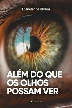 Além do que os olhos possam ver (eBook, ePUB) - Oliveira, Ebenézer de