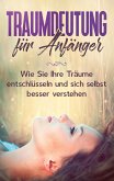 Traumdeutung für Anfänger: Wie Sie Ihre Träume entschlüsseln und sich selbst besser verstehen (eBook, ePUB)