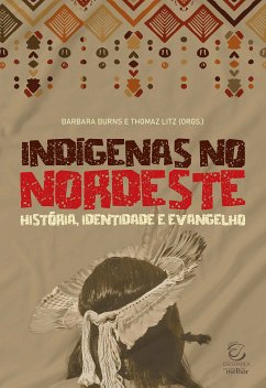 Indígenas no Nordeste (eBook, ePUB) - Burns, Barbara; Litz, Thomaz; Carvalho, Carlos A. L.; Veras, Marcos Flávio Portela; Carvalho, Iraquitan Bezerra de; DeLille, Craig Austin; Poquiviqui, Ricardo; Medeiros, Alisson Gomes de