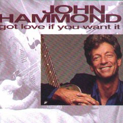 Got Love If You Want It - John Hammond