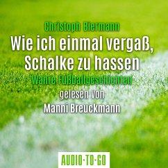 Wie ich einmal vergaß, Schalke zu hassen (MP3-Download) - Biermann, Christoph