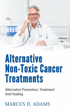 Alternative Non-Toxic Cancer Treatments - Adams, Marcus D.