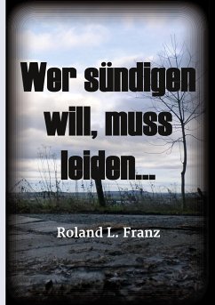 Wer sündigen will, muss leiden... - Franz, Roland Lukas