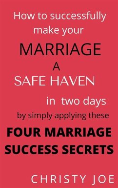 How to successfully make your marriage a SAFE HAVEN in Two days by simply applying these FOUR MARRIAGE SUCCESS SECRETS (eBook, ePUB) - Joe, Christy